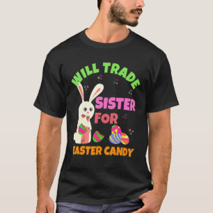 Bunny Eat Chocolate Eggs Will Trade Sister For Eas T-Shirt
