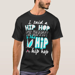 Bunny Hippity Easter Bunny I Said A Hip Hop T-Shirt