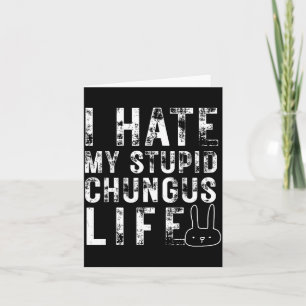 Bunny Meme I Hate My Stud Chungus Life Card