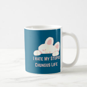 Bunny Meme I Hate My Stud Chungus Life Coffee Mug