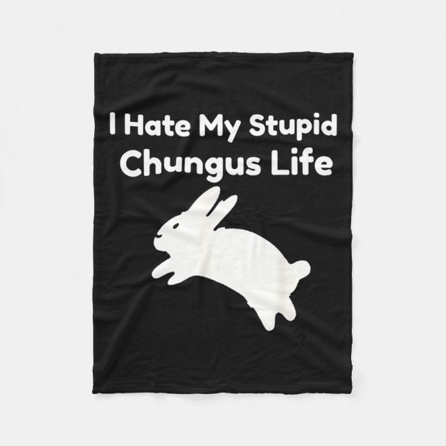 Bunny Meme I Hate My Stud Chungus Life  Fleece Blanket (Front)