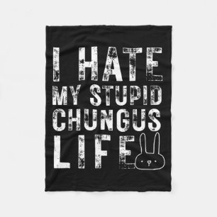 Bunny Meme I Hate My Stud Chungus Life  Fleece Blanket