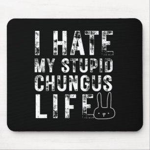 Bunny Meme I Hate My Stud Chungus Life  Mouse Pad