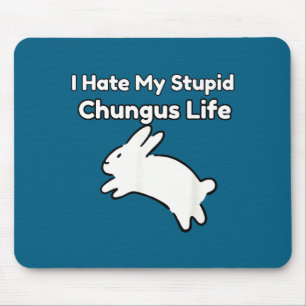 Bunny Meme I Hate My Stud Chungus Life Mouse Pad