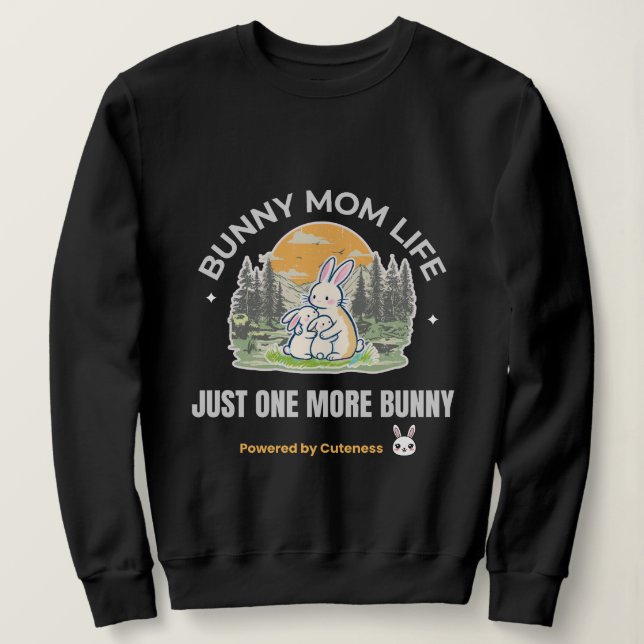 Bunny Mom Life T-Shirt, Just One More Bunny Shirt, Sweatshirt (Design Front)