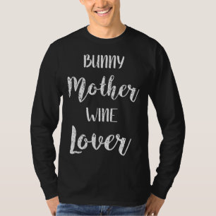 Bunny Rabbit Wine Rabbit Bunny Mum T-Shirt