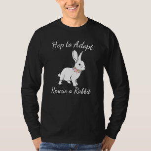 Bunny Rescue Rabbit Rescue Hop To Adopt T-Shirt