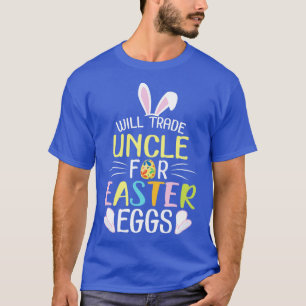 Bunny Will Trade Uncle For Easter Eggs Candy Happy T-Shirt