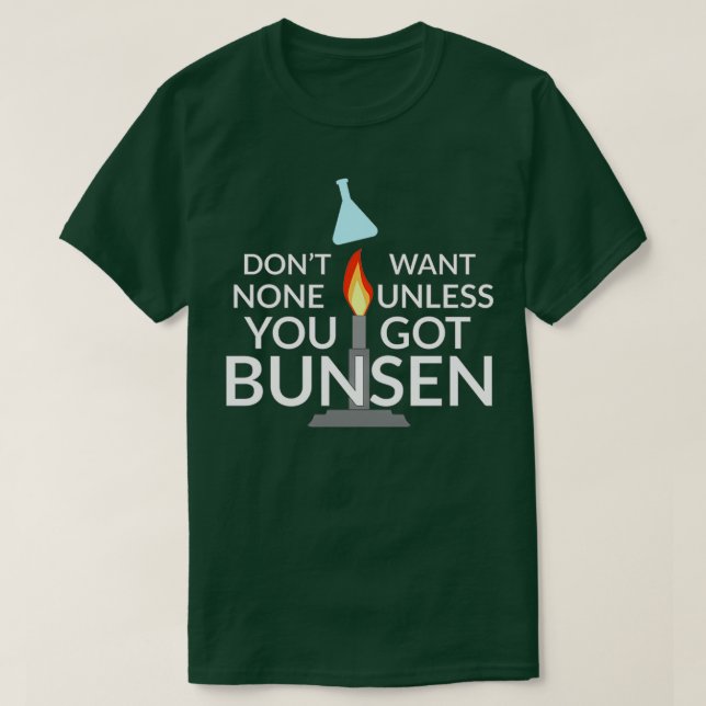 Bunsen Burner Pun for Science Nerds  T-Shirt (Design Front)