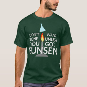 Bunsen Burner Pun for Science Nerds  T-Shirt