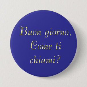 Buon giorno, Come ti chiami? 7.5 Cm Round Badge