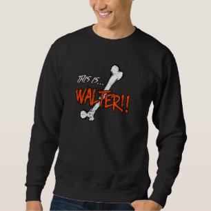 Burbs Walter's Femur by The Klopek Co. 1 Sweatshirt