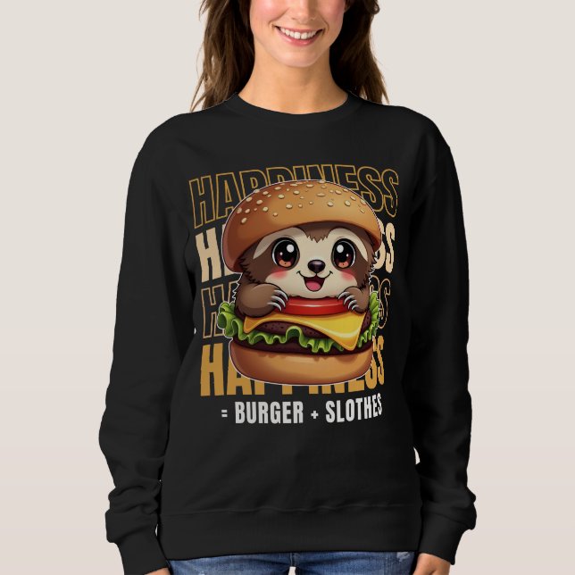 Burger And Slothes Make Me Happy Sweatshirt (Front)