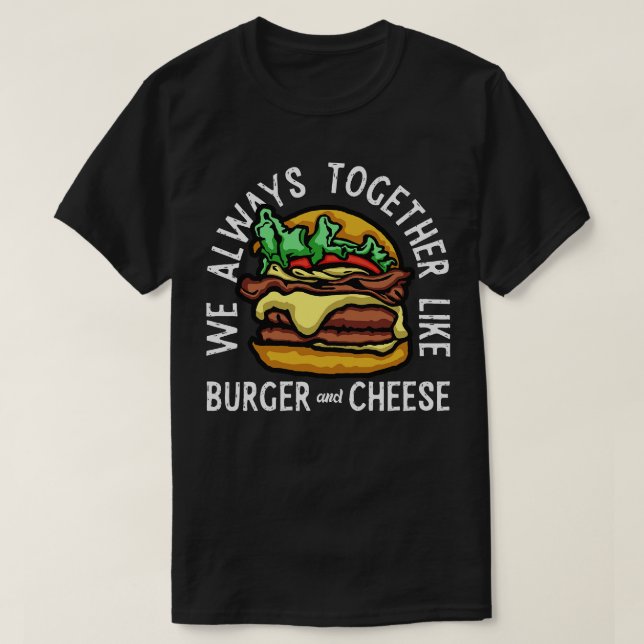 Burger Cheese Always Together  T-Shirt (Design Front)