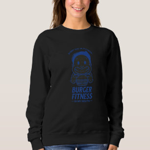 Burger Fitness In My Mouth  Humor Sweatshirt