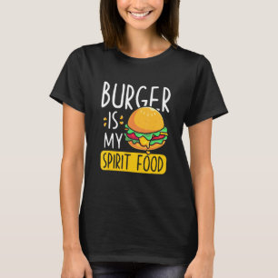 Burger Is My Spirit Food - Burger Is My Spirit Foo T-Shirt