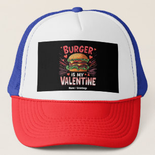 Burger is My Valentine A Hilarious Tribute  Trucker Hat