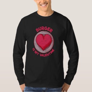 Burger Is My Valentine Hamburger Cheeseburger Humo T-Shirt