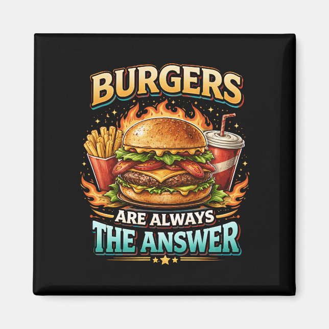 Burgers Are Always the Answer Magnet (Front)