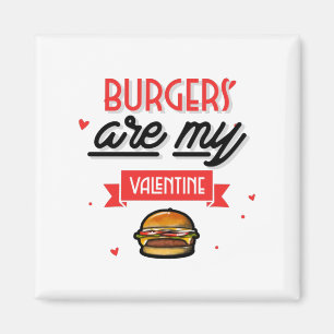 Burgers Are My Valentine Magnet