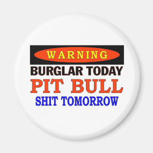 BURGLAR TODAY PIT BULL WARNING MAGNET