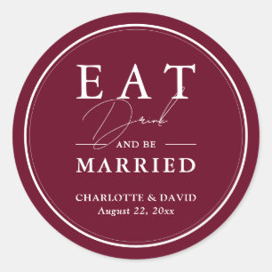 Burgundy Eat Drink And Be Married Wedding Classic Round Sticker