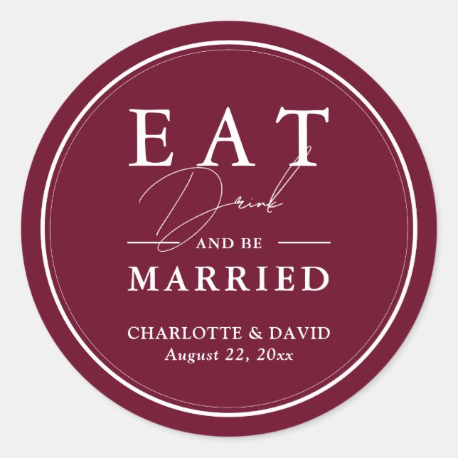 Burgundy Eat Drink And Be Married Wedding Classic Round Sticker (Front)