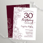 Burgundy Floral 30th Birthday Party Invitation<br><div class="desc">Burgundy floral 30th birthday party invitation. Elegant design in marsala wine and white featuring botanical outline drawings accents and typography script font. Simple trendy invite card perfect for a stylish female bday celebration. Can be customised to any age. Printed Zazzle invitations or instant download digital printable template.</div>