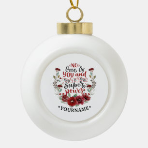 Burgundy Flowers No One Is You & That's Your Power Ceramic Ball Christmas Ornament