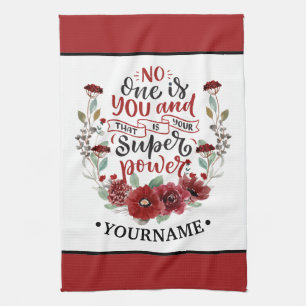 Burgundy Flowers No One Is You & That's Your Power Tea Towel