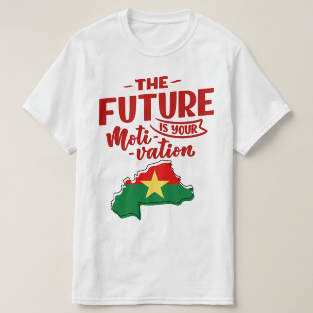 Burkina Faso the future is motivation T-Shirt (Design Front)