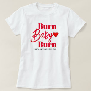 Burn Baby Burn Funny Anti Valentines Womens T-Shirt