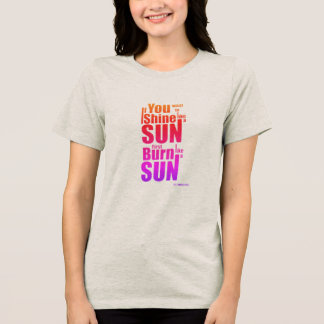 Burn Before You Shine First Burn, Then Shine The P Tri-Blend Shirt