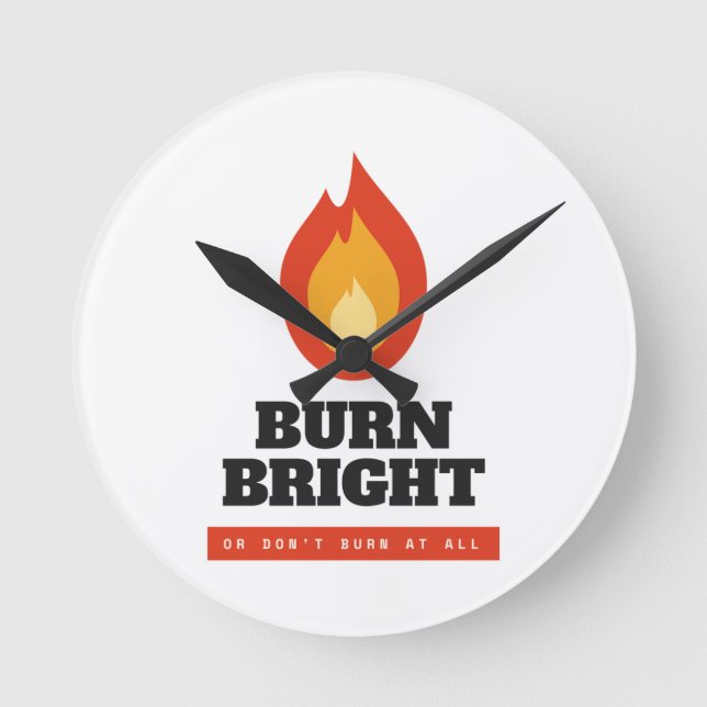Burn Bright Motivational Campfire Acrylic Wall Clo Round Clock (Front)