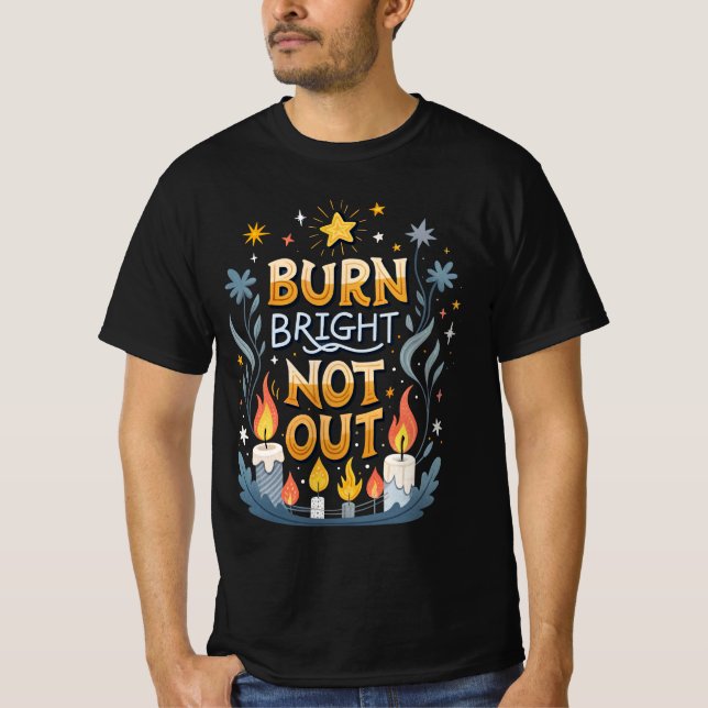 Burn Bright, Not Out  T-Shirt (Front)
