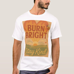 Burn Bright, Stay Kind T-Shirt