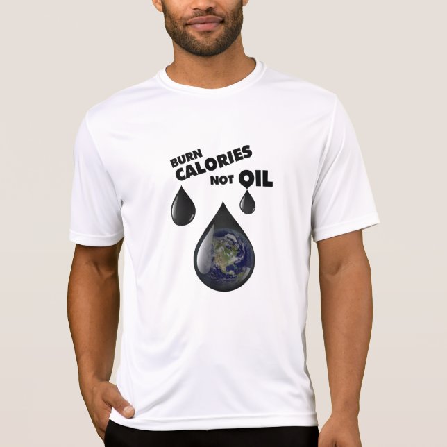 Burn Calories Not Oil shirt (Front)