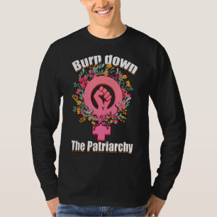 Burn Down The Patriarchy  Female Feminism T-Shirt
