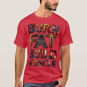 Burn Fat Build Muscle T-Shirt