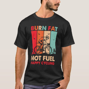 Burn Fat Not Fuel Happy Cycling   Retro Vintage T-Shirt