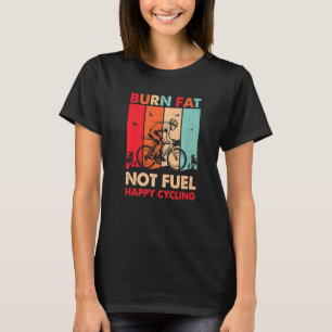Burn Fat Not Fuel Happy Cycling Retro Vintage T-Shirt