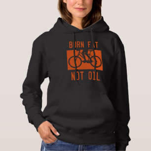 Burn Fat Not Oil Bike MTB Biker Cycling Cyclist Bi Hoodie