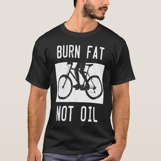 Burn Fat Not Oil Bike MTB Biker Cycling Cyclist Bi T-Shirt (Front)