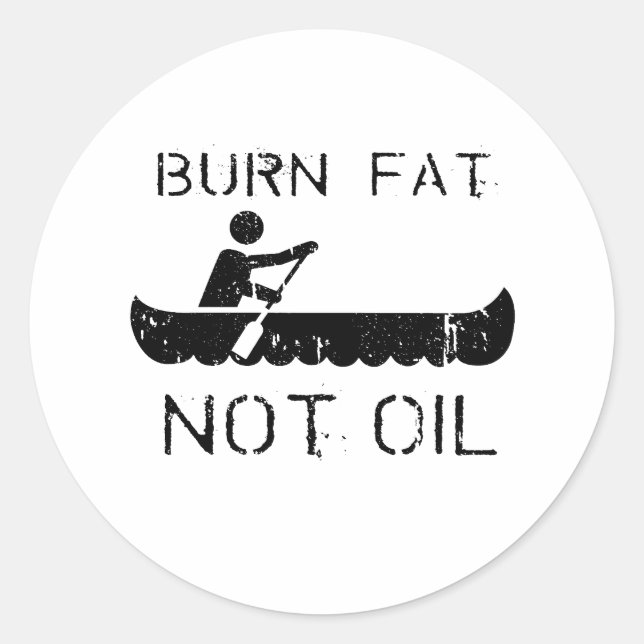 BURN FAT. NOT OIL. (CANOEING) CLASSIC ROUND STICKER (Front)
