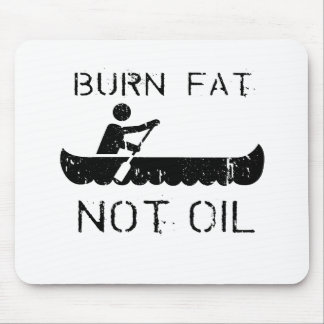 BURN FAT. NOT OIL. (CANOEING) MOUSE PAD