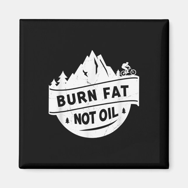 Burn Fat Not Oil Mountain Bike Mtb Environmental P Magnet (Front)