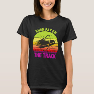 Burn Fat On The Track Running Sport Triathlon Mara T-Shirt