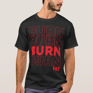 Burn Fat Workou Train Hard Gym T-Shirt