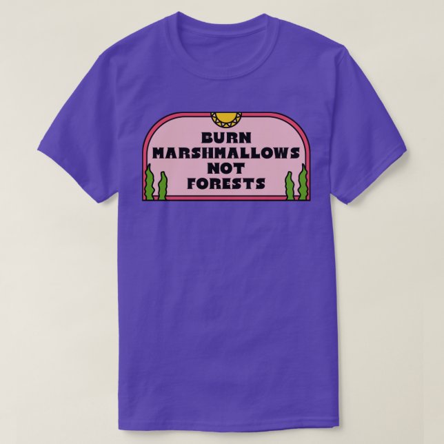 Burn Marshmallows Not The Forests T-Shirt (Design Front)