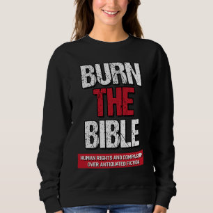 Burn The Bible  Athiest Agnostic Statement Sweatshirt